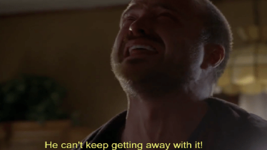Jesse Pinkman from Breaking Bad screaming "He can't keep getting away with it"